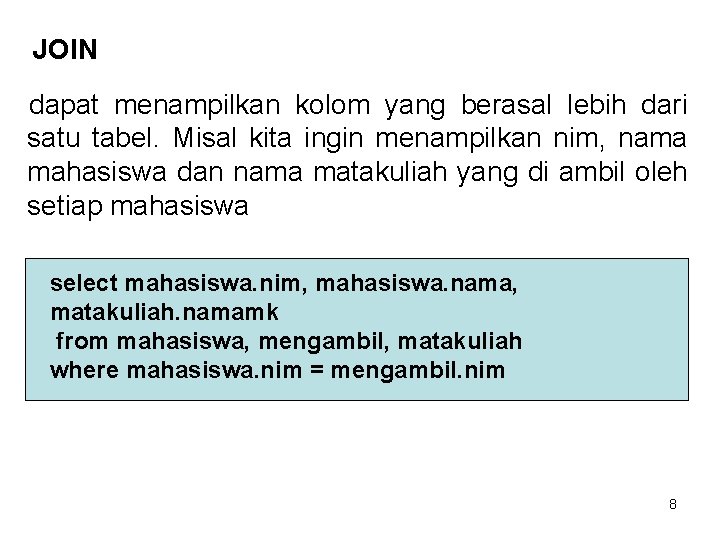 JOIN dapat menampilkan kolom yang berasal lebih dari satu tabel. Misal kita ingin menampilkan