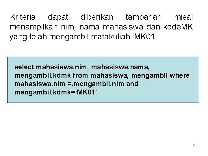 Kriteria dapat diberikan tambahan misal menampilkan nim, nama mahasiswa dan kode. MK yang telah