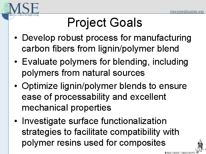 mkessler@iastate. edu Project Goals • Develop robust process for manufacturing carbon fibers from lignin/polymer