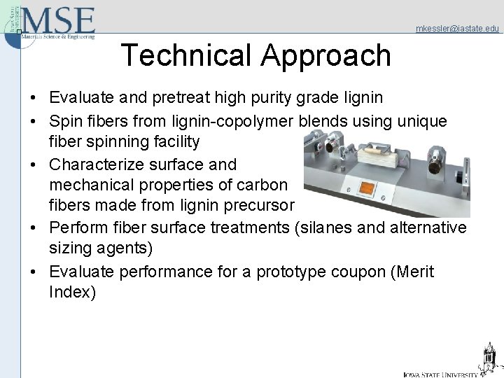 mkessler@iastate. edu Technical Approach • Evaluate and pretreat high purity grade lignin • Spin