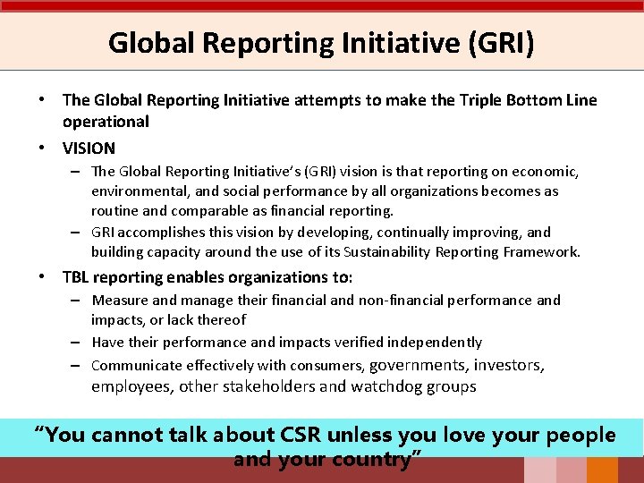 Global Reporting Initiative (GRI) • The Global Reporting Initiative attempts to make the Triple