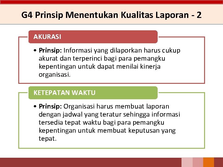 G 4 Prinsip Menentukan Kualitas Laporan - 2 AKURASI • Prinsip: Informasi yang dilaporkan