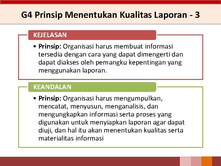 G 4 Prinsip Menentukan Kualitas Laporan - 3 KEJELASAN • Prinsip: Organisasi harus membuat