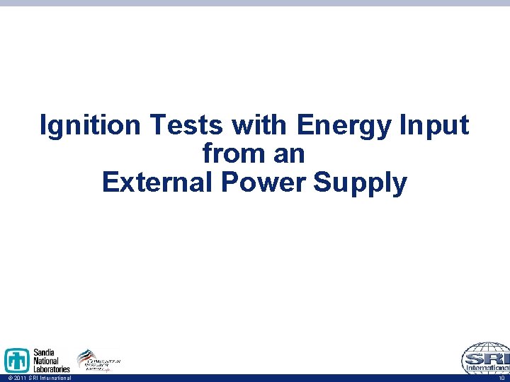 Ignition Tests with Energy Input from an External Power Supply © 2011 SRI International