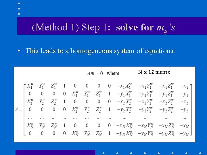 (Method 1) Step 1: solve for mij’s • This leads to a homogeneous system