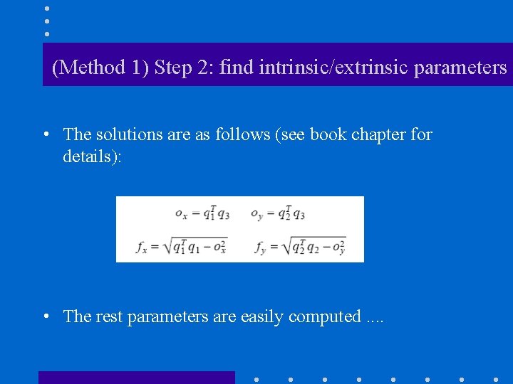 (Method 1) Step 2: find intrinsic/extrinsic parameters • The solutions are as follows (see