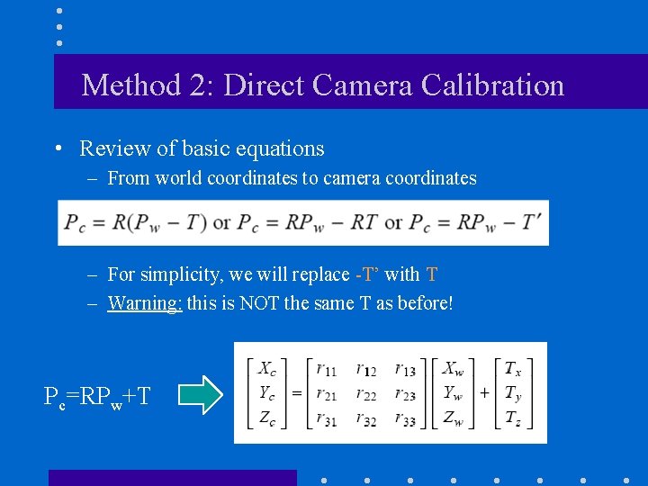 Method 2: Direct Camera Calibration • Review of basic equations – From world coordinates