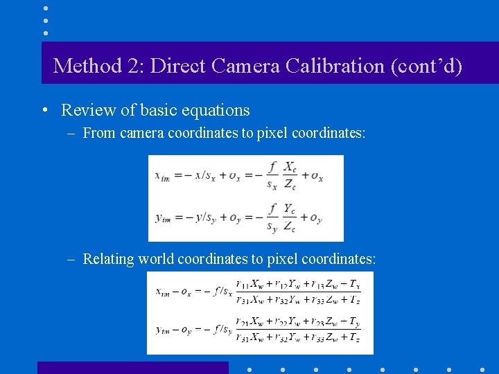 Method 2: Direct Camera Calibration (cont’d) • Review of basic equations – From camera