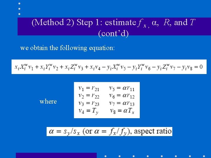 (Method 2) Step 1: estimate f x , α, R, and T (cont’d) we