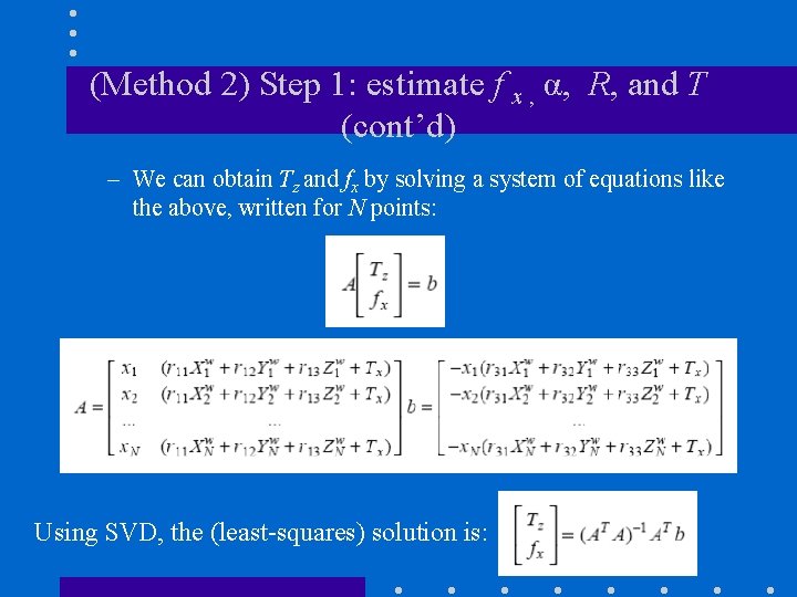 (Method 2) Step 1: estimate f x , α, R, and T (cont’d) –