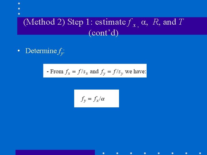 (Method 2) Step 1: estimate f x , α, R, and T (cont’d) •