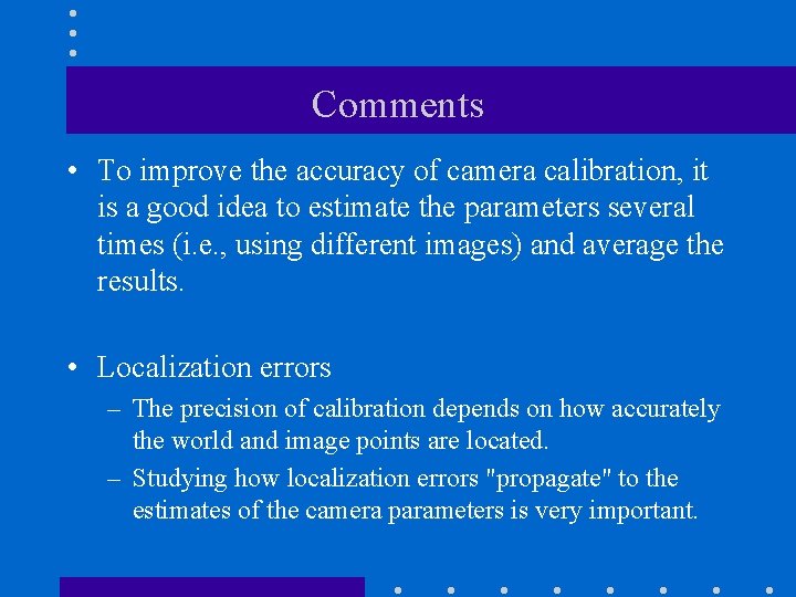 Comments • To improve the accuracy of camera calibration, it is a good idea