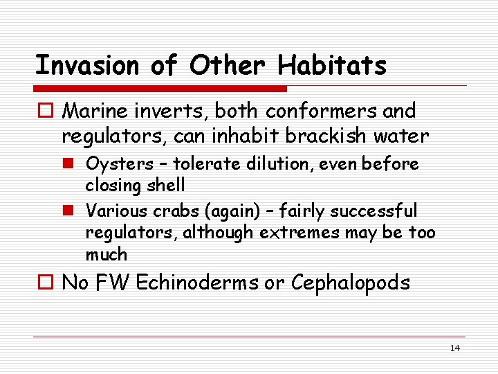 Invasion of Other Habitats o Marine inverts, both conformers and regulators, can inhabit brackish
