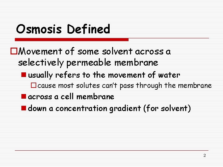 Osmosis Defined o. Movement of some solvent across a selectively permeable membrane n usually