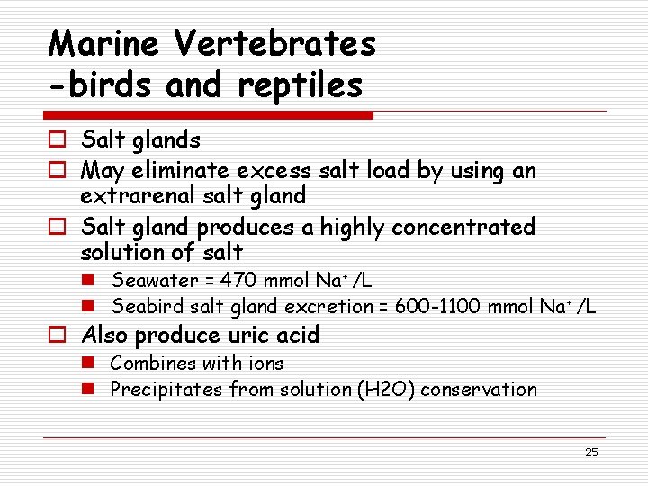 Marine Vertebrates -birds and reptiles o Salt glands o May eliminate excess salt load