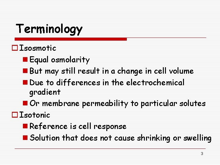 Terminology o Isosmotic n Equal osmolarity n But may still result in a change