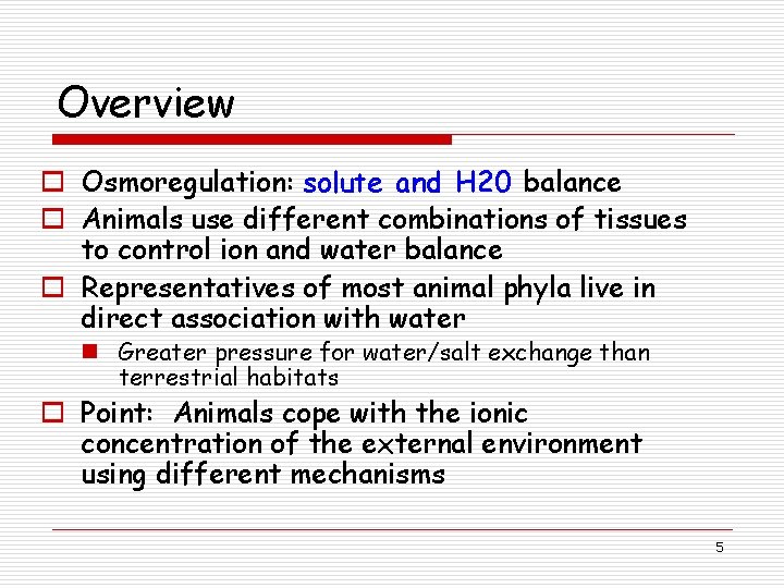 Overview o Osmoregulation: solute and H 20 balance o Animals use different combinations of