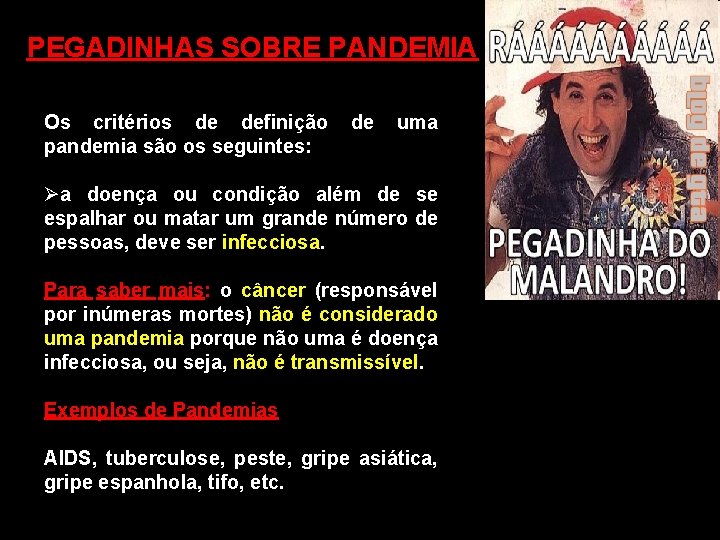 PEGADINHAS SOBRE PANDEMIA Os critérios de definição de uma pandemia são os seguintes: Øa