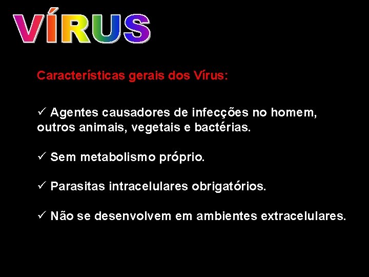 Características gerais dos Vírus: ü Agentes causadores de infecções no homem, outros animais, vegetais