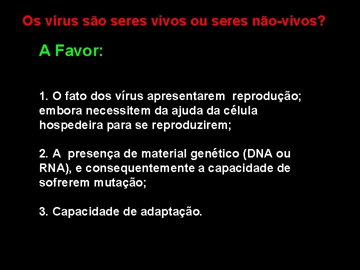 Os vírus são seres vivos ou seres não-vivos? A Favor: 1. O fato dos