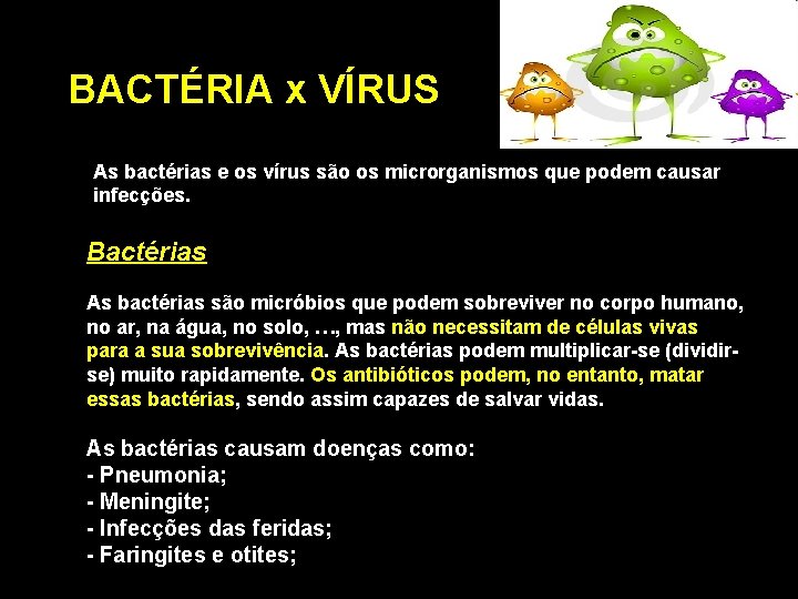 BACTÉRIA x VÍRUS As bactérias e os vírus são os microrganismos que podem causar