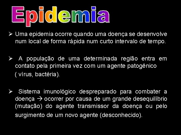 Ø Uma epidemia ocorre quando uma doença se desenvolve num local de forma rápida