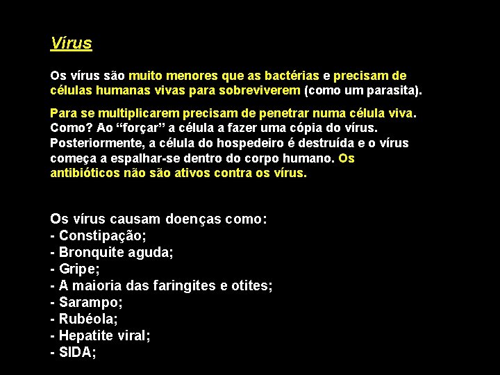 Vírus Os vírus são muito menores que as bactérias e precisam de células humanas