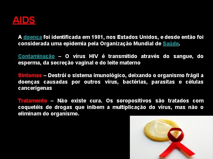 AIDS A doença foi identificada em 1981, nos Estados Unidos, e desde então foi