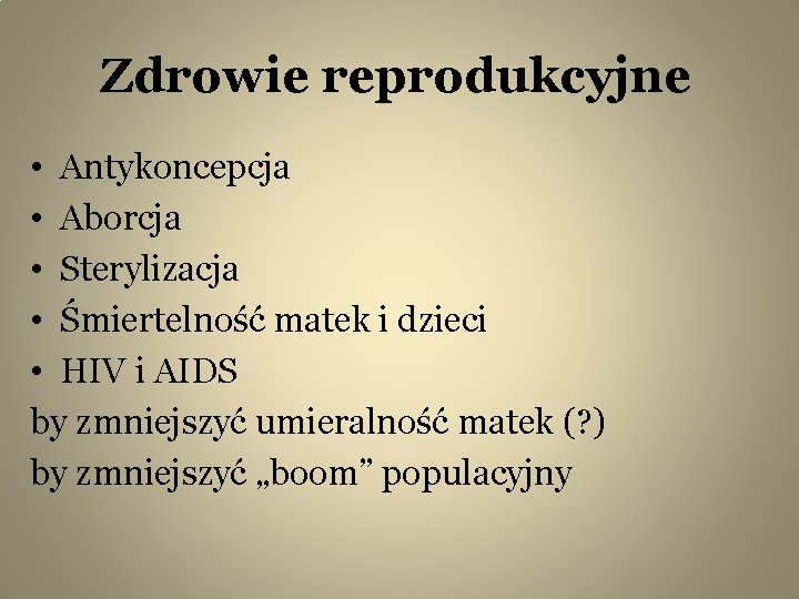 Zdrowie reprodukcyjne • Antykoncepcja • Aborcja • Sterylizacja • Śmiertelność matek i dzieci •