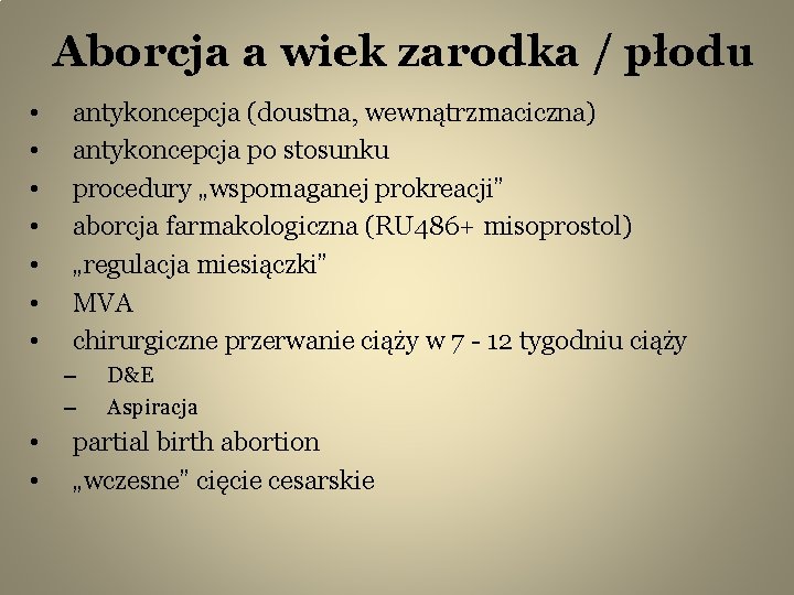 Aborcja a wiek zarodka / płodu • • antykoncepcja (doustna, wewnątrzmaciczna) antykoncepcja po stosunku