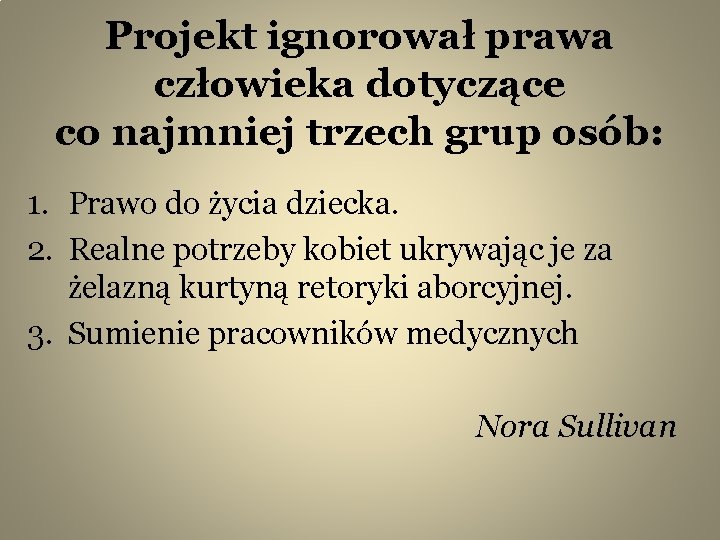 Projekt ignorował prawa człowieka dotyczące co najmniej trzech grup osób: 1. Prawo do życia