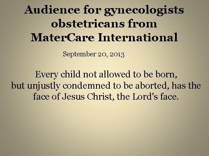 Audience for gynecologists obstetricans from Mater. Care International September 20, 2013 Every child not