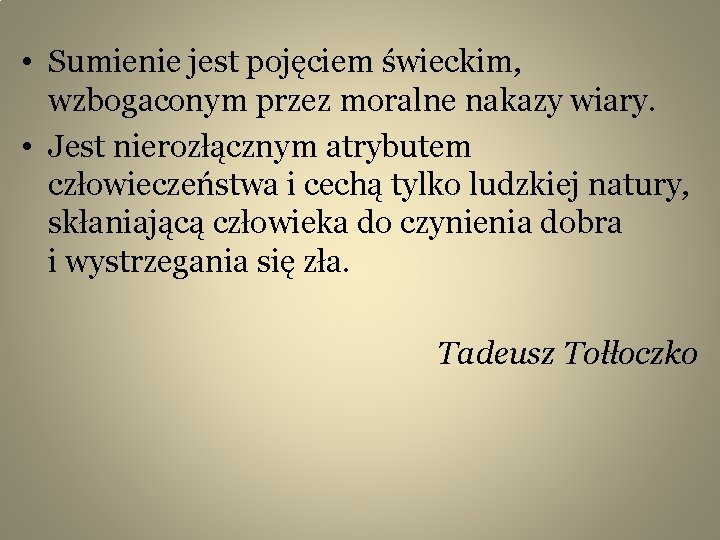  • Sumienie jest pojęciem świeckim, wzbogaconym przez moralne nakazy wiary. • Jest nierozłącznym