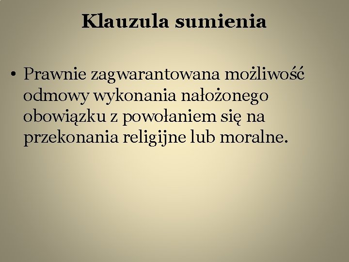 Klauzula sumienia • Prawnie zagwarantowana możliwość odmowy wykonania nałożonego obowiązku z powołaniem się na