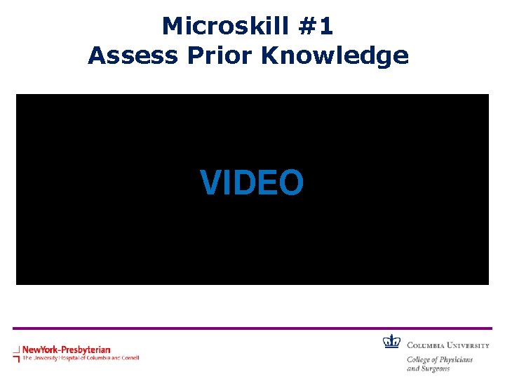 Microskill #1 Assess Prior Knowledge • Learners: Would you feel ready to see this