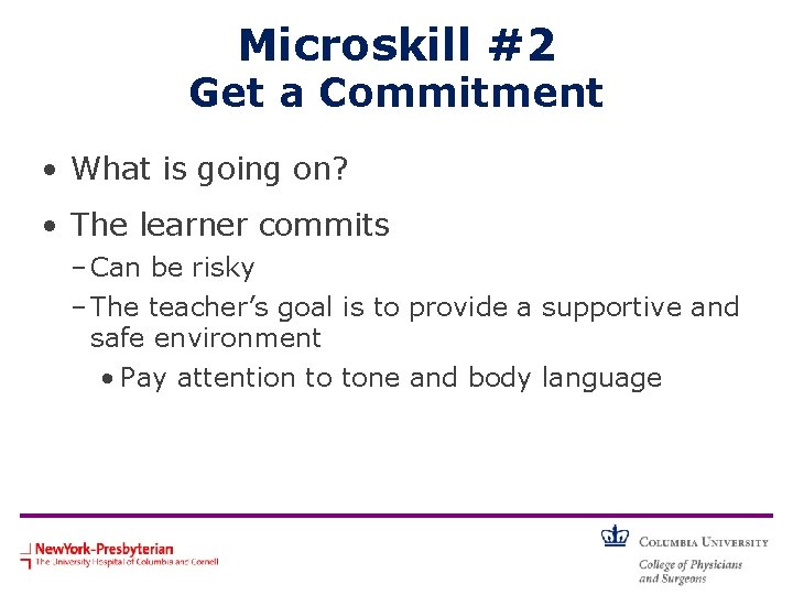 Microskill #2 Get a Commitment • What is going on? • The learner commits