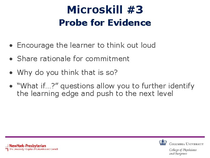 Microskill #3 Probe for Evidence • Encourage the learner to think out loud •
