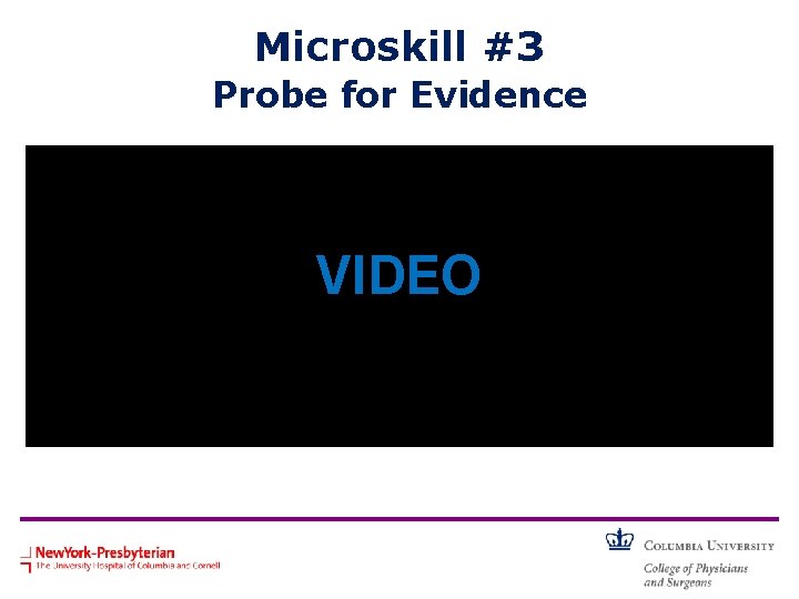 Microskill #3 Probe for Evidence • What was done well? • What could have