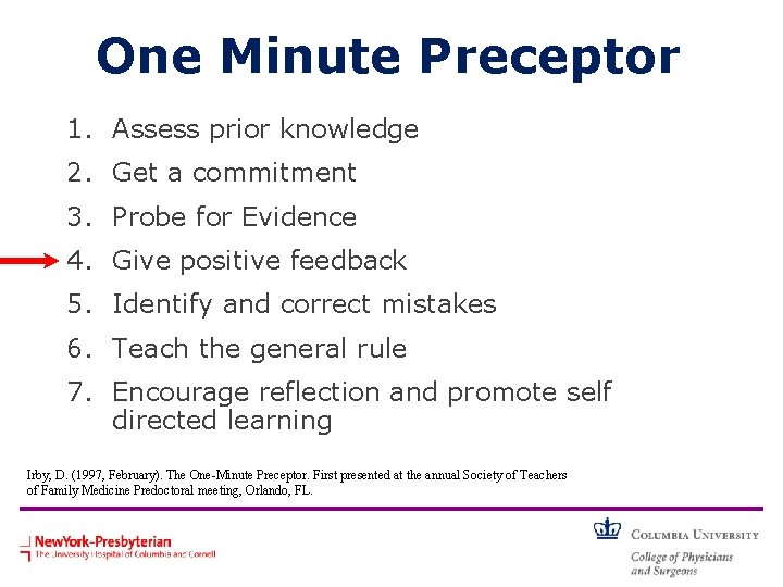 One Minute Preceptor 1. Assess prior knowledge 2. Get a commitment 3. Probe for