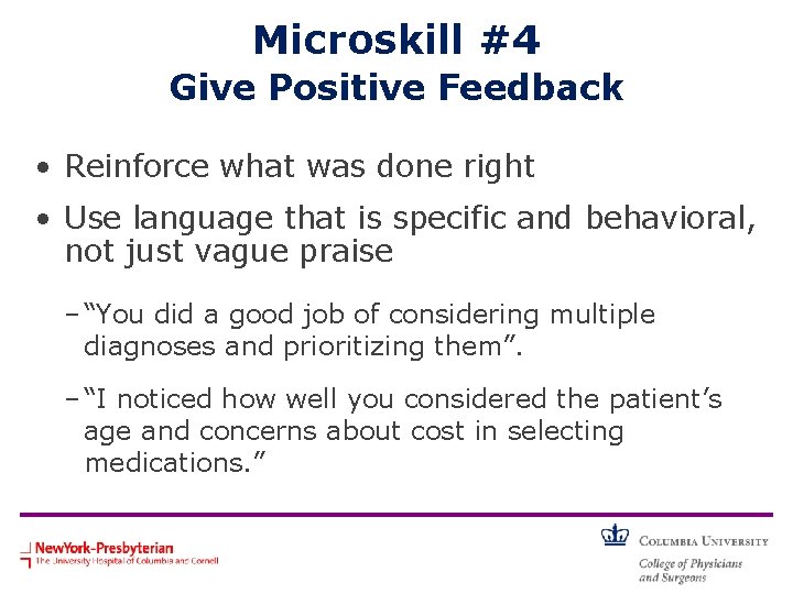 Microskill #4 Give Positive Feedback • Reinforce what was done right • Use language