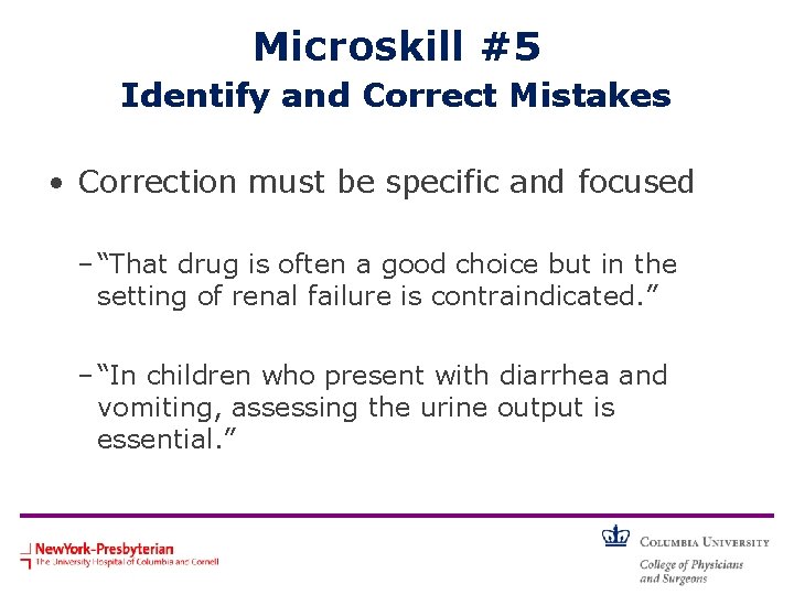 Microskill #5 Identify and Correct Mistakes • Correction must be specific and focused –