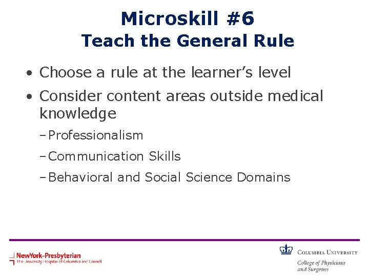 Microskill #6 Teach the General Rule • Choose a rule at the learner’s level