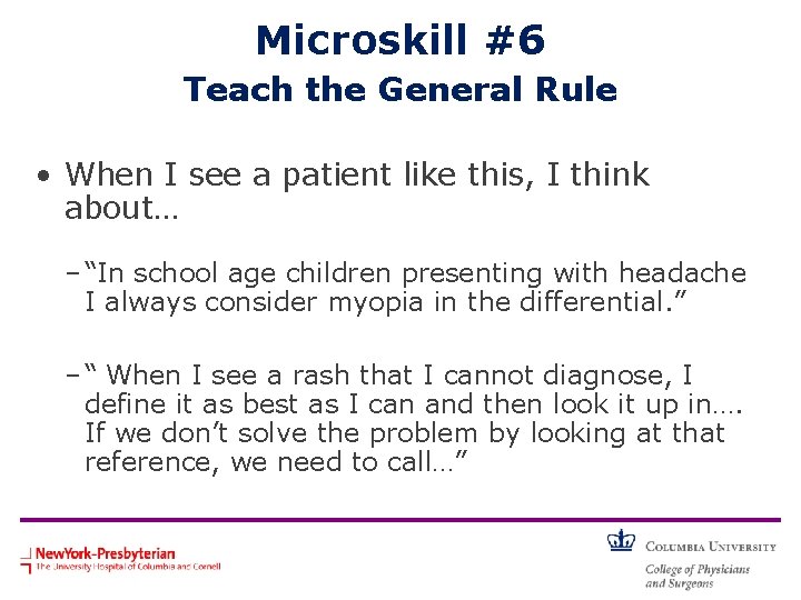 Microskill #6 Teach the General Rule • When I see a patient like this,