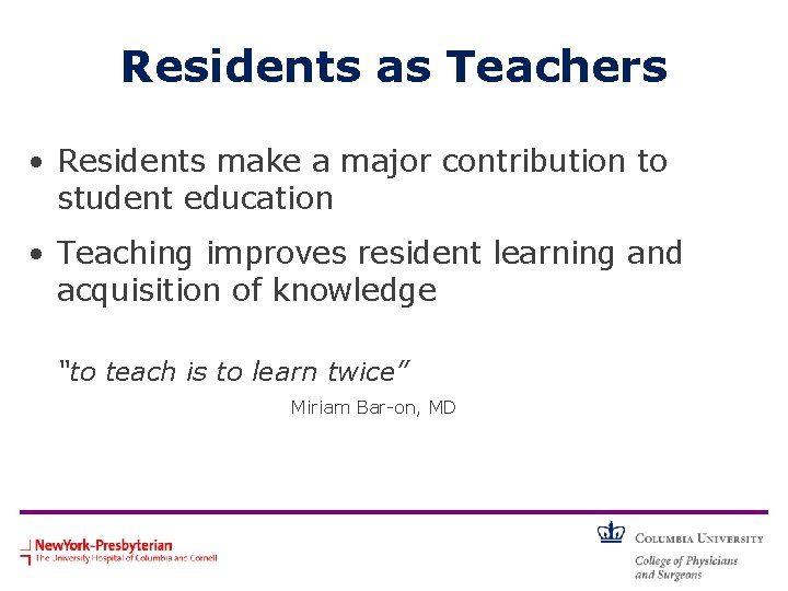 Residents as Teachers • Residents make a major contribution to student education • Teaching