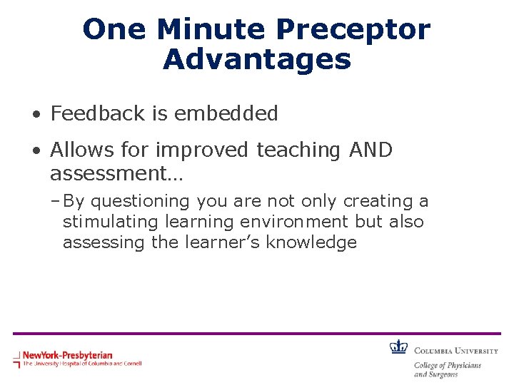 One Minute Preceptor Advantages • Feedback is embedded • Allows for improved teaching AND