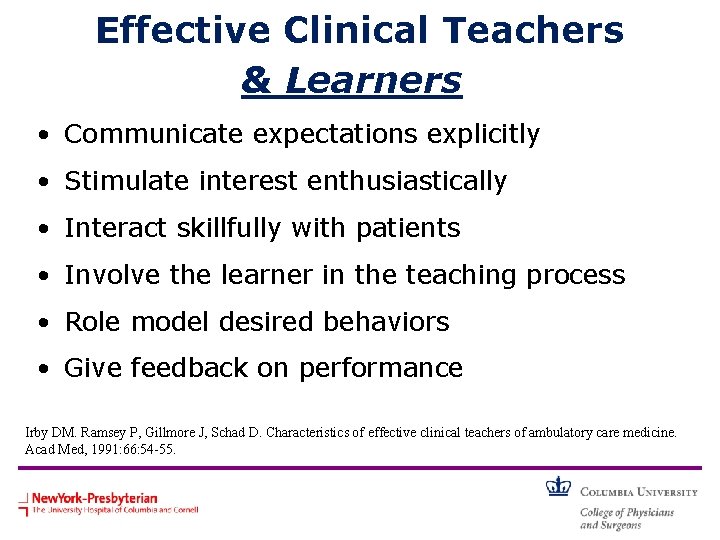 Effective Clinical Teachers & Learners • Communicate expectations explicitly • Stimulate interest enthusiastically •