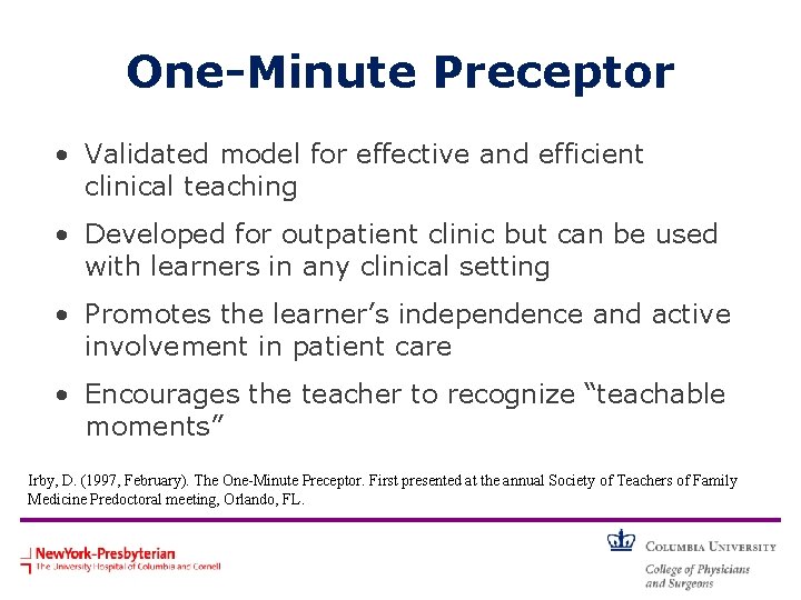 One-Minute Preceptor • Validated model for effective and efficient clinical teaching • Developed for