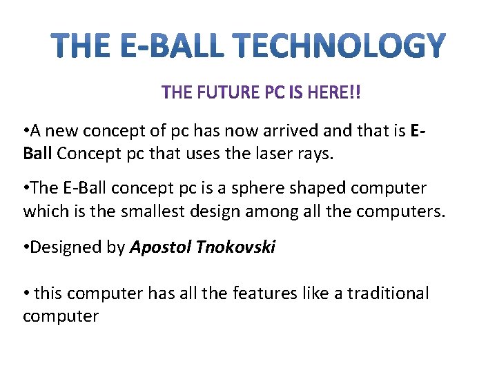  • A new concept of pc has now arrived and that is EBall