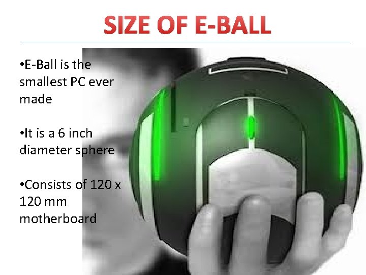 SIZE OF E-BALL • E-Ball is the smallest PC ever made • It is