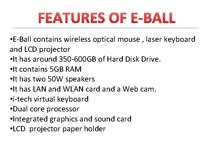 FEATURES OF E-BALL • E-Ball contains wireless optical mouse , laser keyboard and LCD